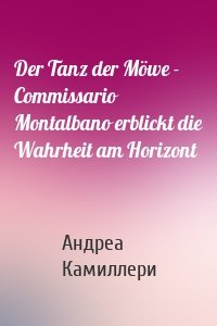 Der Tanz der Möwe - Commissario Montalbano erblickt die Wahrheit am Horizont