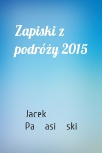 Zapiski z podróży 2015