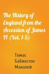 The History of England from the Accession of James II (Vol. 1-5)