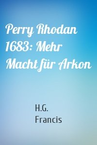 Perry Rhodan 1683: Mehr Macht für Arkon