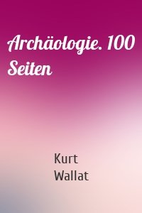 Archäologie. 100 Seiten