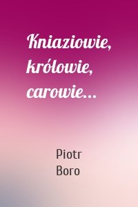 Kniaziowie, królowie, carowie...