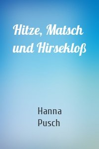 Hitze, Matsch und Hirsekloß