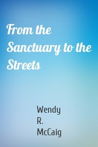 From the Sanctuary to the Streets