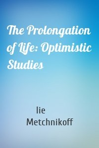 The Prolongation of Life: Optimistic Studies