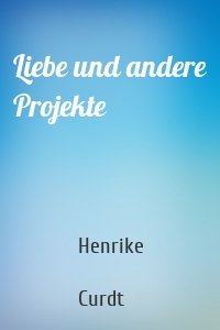 Liebe und andere Projekte