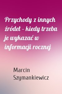 Przychody z innych źródeł – kiedy trzeba je wykazać w informacji rocznej