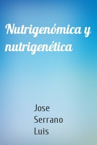 Nutrigenómica y nutrigenética