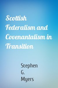 Scottish Federalism and Covenantalism in Transition