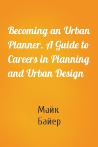 Becoming an Urban Planner. A Guide to Careers in Planning and Urban Design