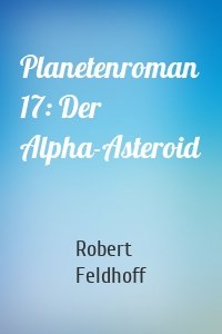 Planetenroman 17: Der Alpha-Asteroid