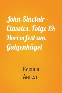 John Sinclair - Classics, Folge 19: Horrorfest am Galgenhügel