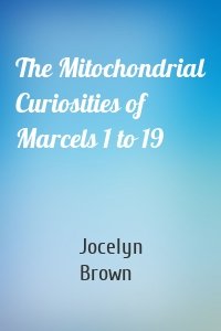 The Mitochondrial Curiosities of Marcels 1 to 19