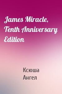 James Miracle, Tenth Anniversary Edition