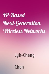 IP-Based Next-Generation Wireless Networks