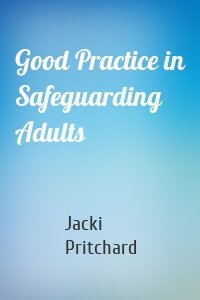 Good Practice in Safeguarding Adults