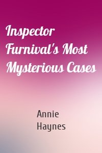 Inspector Furnival's Most Mysterious Cases