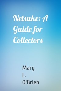 Netsuke: A Guide for Collectors