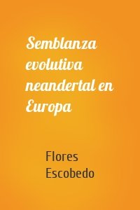 Semblanza evolutiva neandertal en Europa