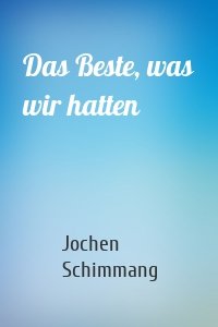Das Beste, was wir hatten