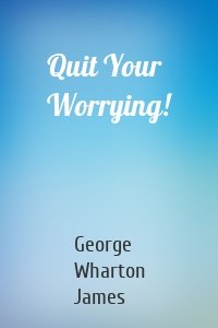 Quit Your Worrying!