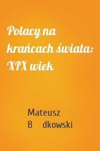 Polacy na krańcach świata: XIX wiek