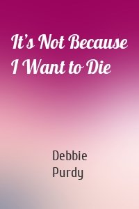 It’s Not Because I Want to Die