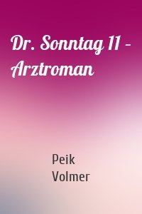 Dr. Sonntag 11 – Arztroman