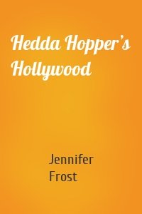 Hedda Hopper’s Hollywood