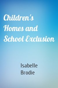 Children's Homes and School Exclusion