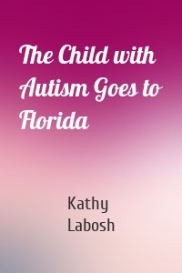 The Child with Autism Goes to Florida