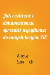 Jak rozliczać i dokumentować sprzedaż wysyłkową do innych krajów UE