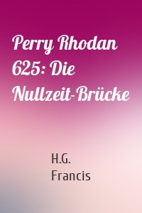 Perry Rhodan 625: Die Nullzeit-Brücke