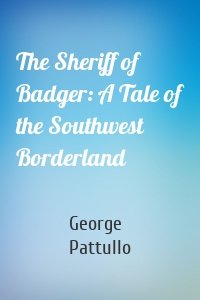 The Sheriff of Badger: A Tale of the Southwest Borderland