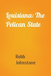 Louisiana: The Pelican State