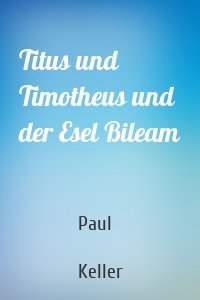 Titus und Timotheus und der Esel Bileam