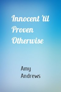 Innocent 'til Proven Otherwise