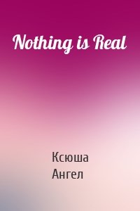 Nothing is Real