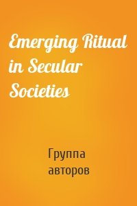 Emerging Ritual in Secular Societies