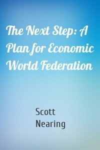 The Next Step: A Plan for Economic World Federation