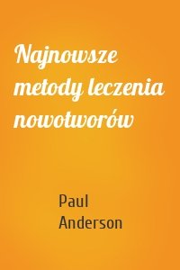 Najnowsze metody leczenia nowotworów