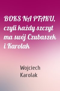 BOKS NA PTAKU, czyli każdy szczyt ma swój Czubaszek i Karolak