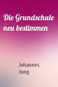 Die Grundschule neu bestimmen