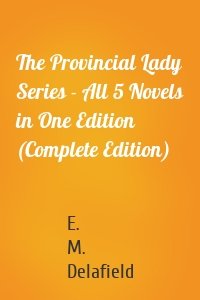 The Provincial Lady Series - All 5 Novels in One Edition (Complete Edition)