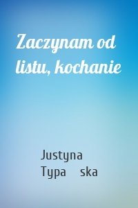 Zaczynam od listu, kochanie