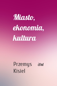 Miasto, ekonomia, kultura