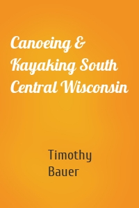 Canoeing & Kayaking South Central Wisconsin
