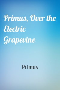 Primus, Over the Electric Grapevine