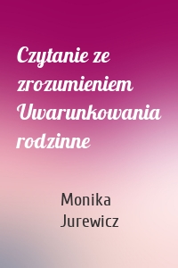 Czytanie ze zrozumieniem Uwarunkowania rodzinne