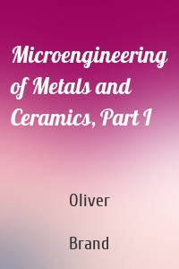 Microengineering of Metals and Ceramics, Part I